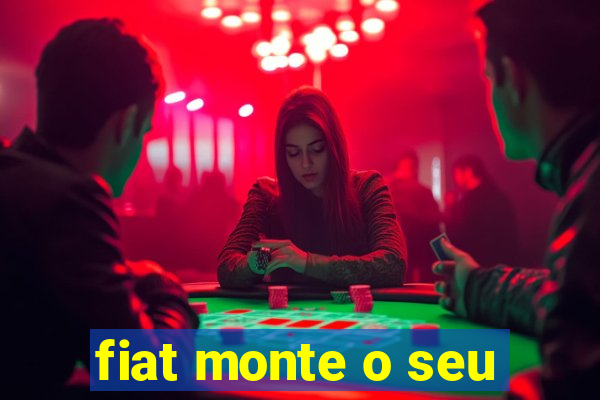 fiat monte o seu