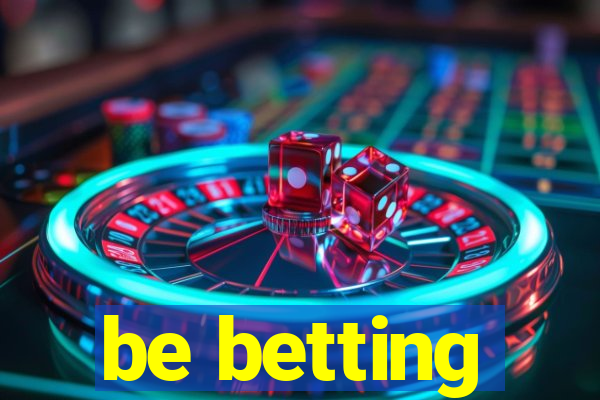 be betting