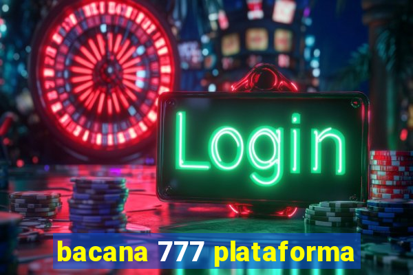 bacana 777 plataforma