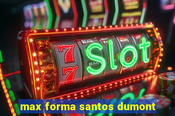 max forma santos dumont