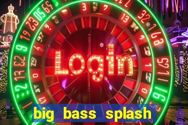 big bass splash slot online