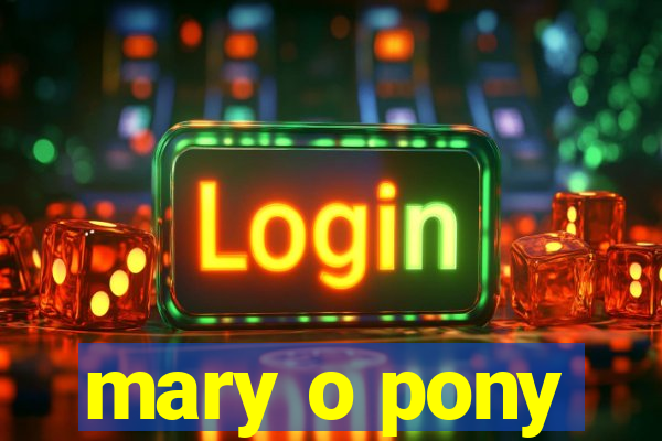 mary o pony