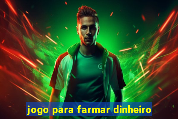 jogo para farmar dinheiro