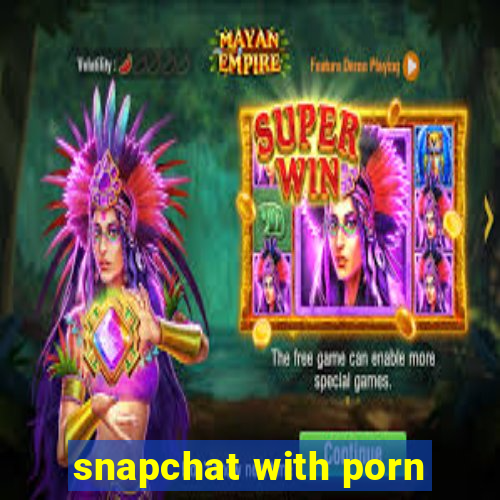 snapchat with porn