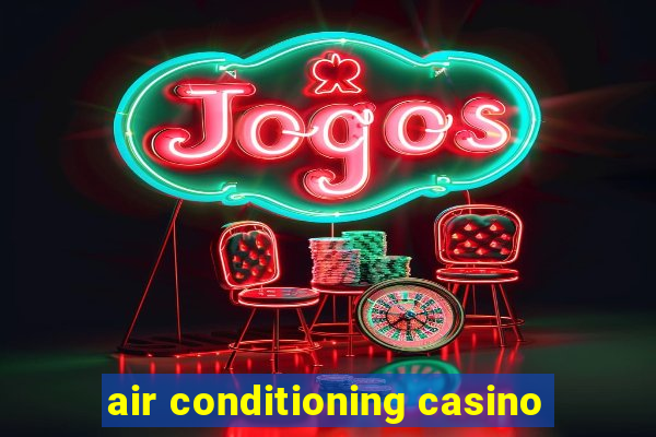 air conditioning casino