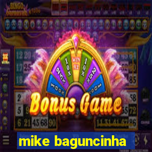 mike baguncinha