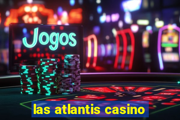 las atlantis casino