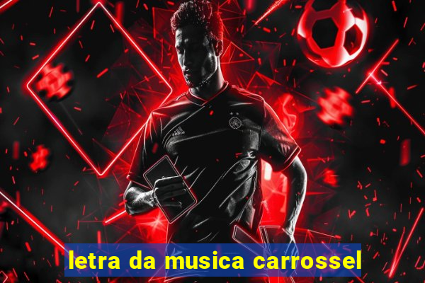 letra da musica carrossel