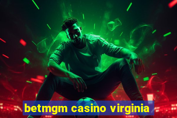 betmgm casino virginia