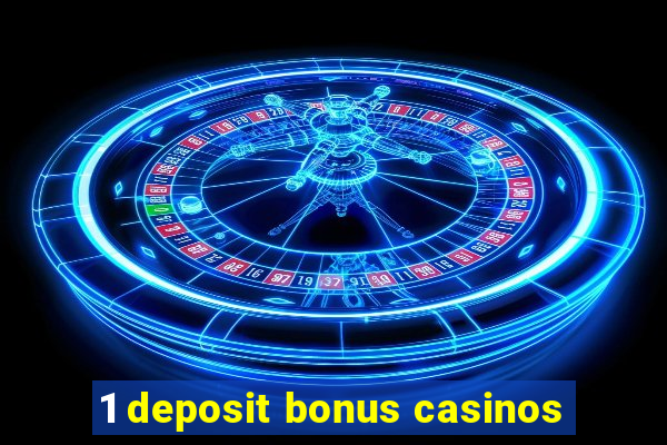 1 deposit bonus casinos