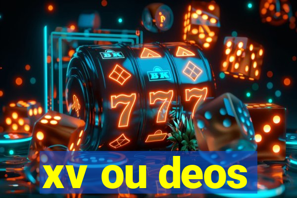 xv ou deos