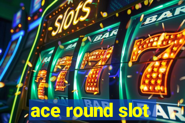 ace round slot