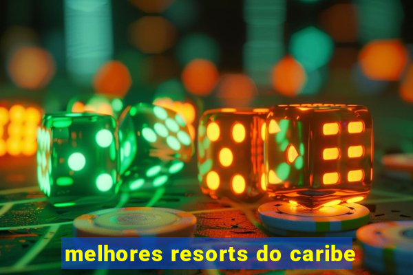 melhores resorts do caribe