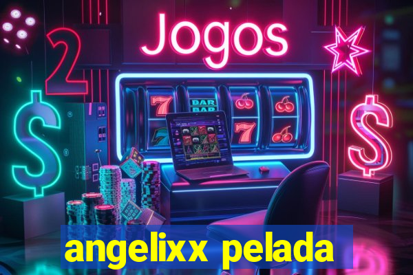 angelixx pelada