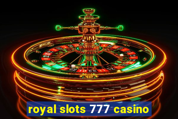 royal slots 777 casino