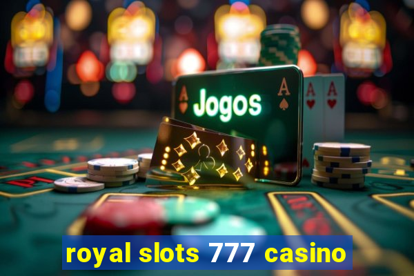 royal slots 777 casino