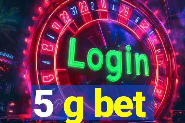 5 g bet