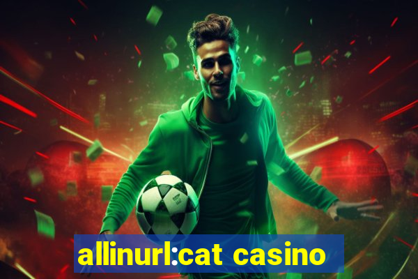 allinurl:cat casino