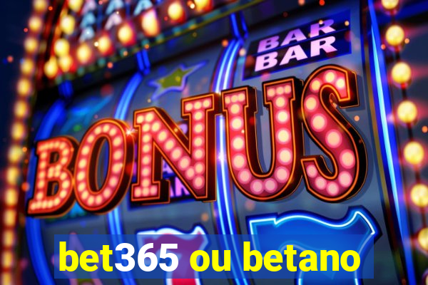 bet365 ou betano