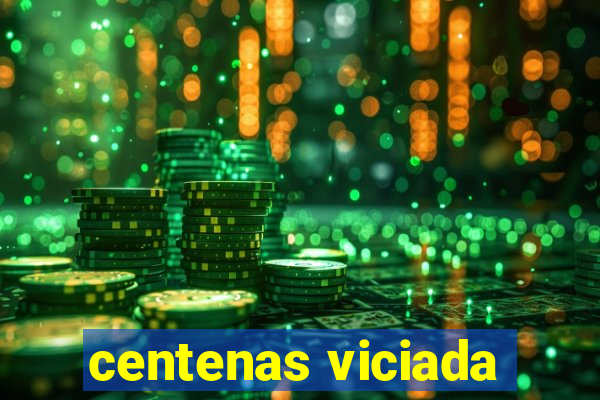 centenas viciada