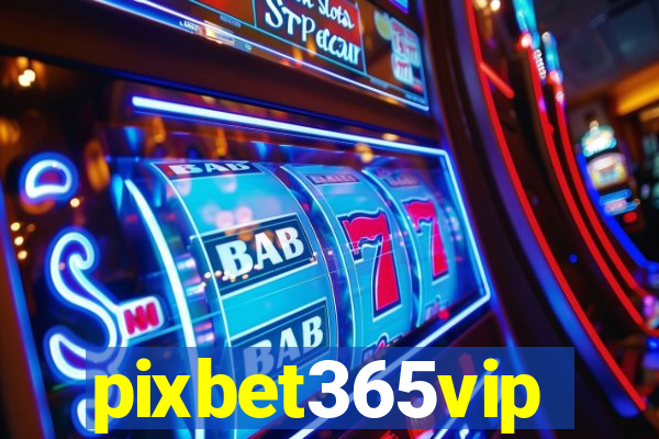 pixbet365vip