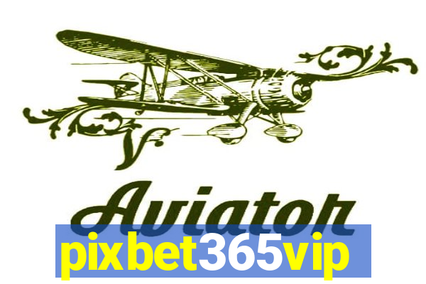 pixbet365vip