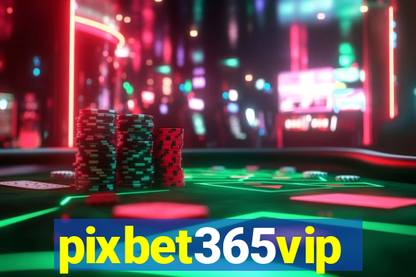 pixbet365vip