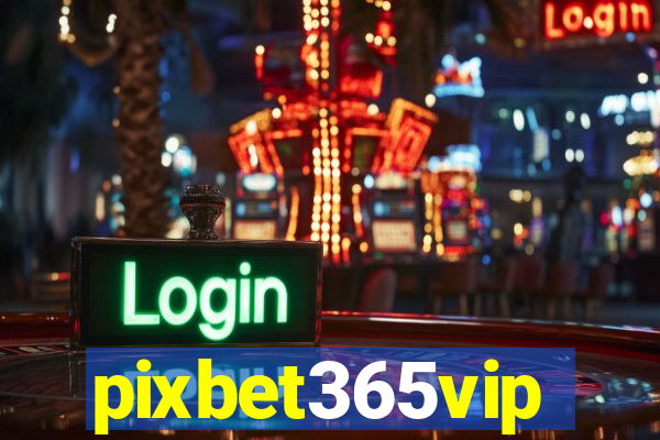 pixbet365vip