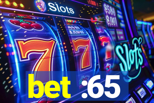 bet :65