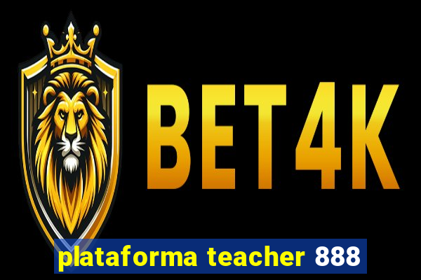 plataforma teacher 888