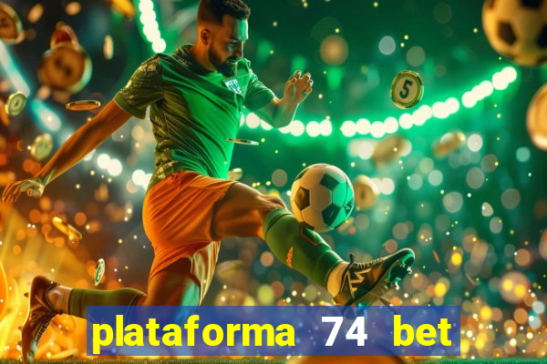 plataforma 74 bet 茅 confi谩vel