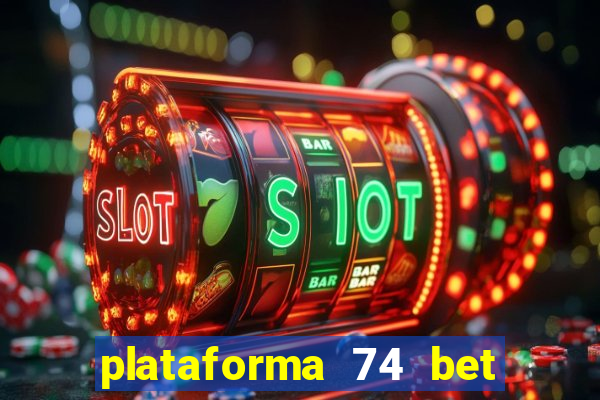 plataforma 74 bet 茅 confi谩vel