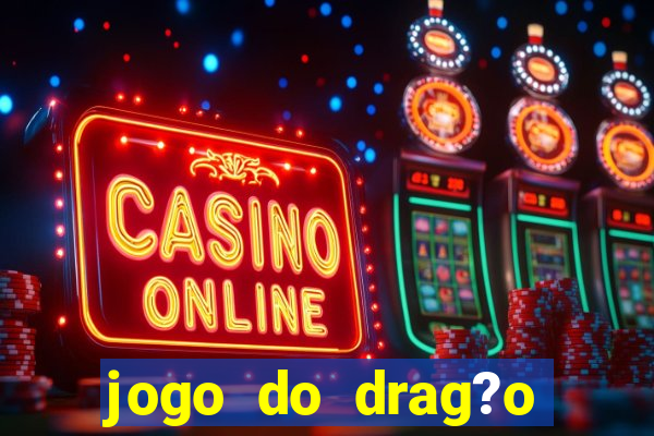 jogo do drag?o ganhar dinheiro