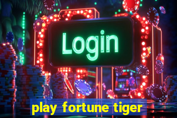 play fortune tiger