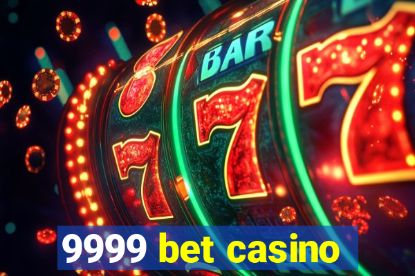 9999 bet casino