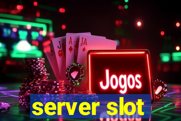 server slot