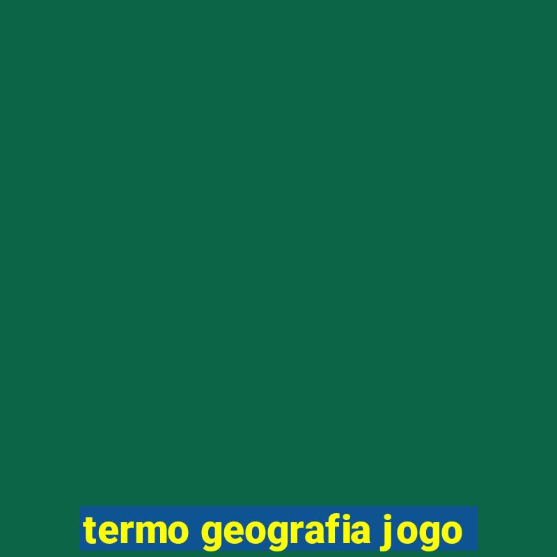 termo geografia jogo