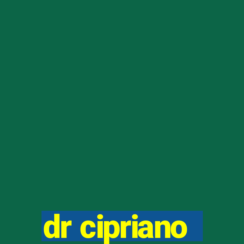 dr cipriano