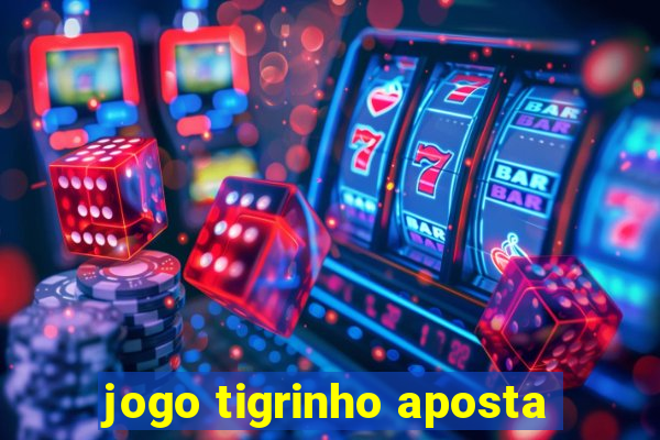 jogo tigrinho aposta