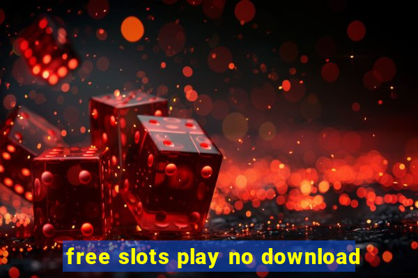 free slots play no download