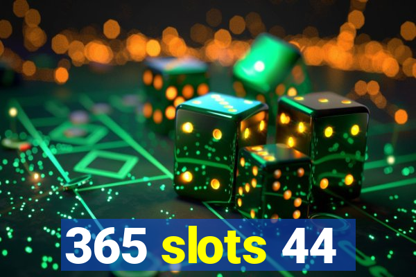 365 slots 44