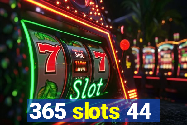 365 slots 44