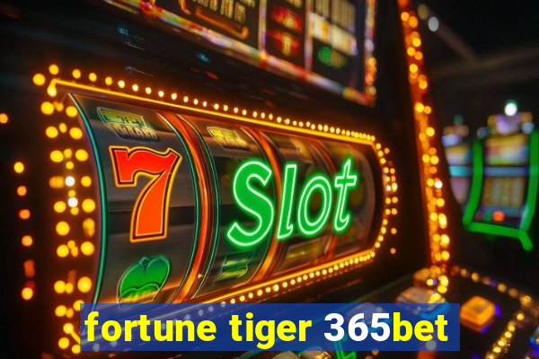 fortune tiger 365bet