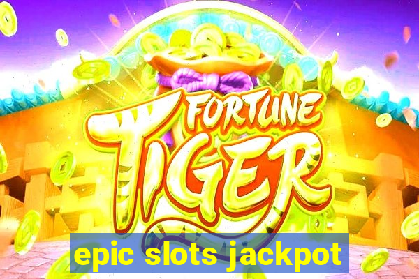 epic slots jackpot