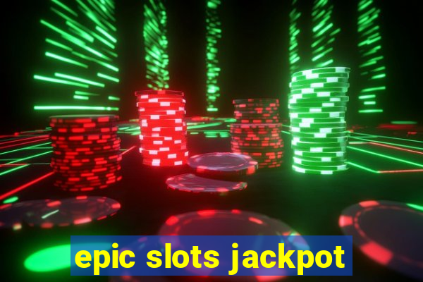 epic slots jackpot