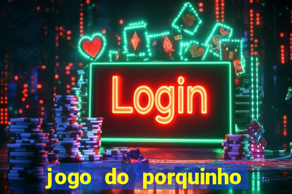 jogo do porquinho para ganhar dinheiro