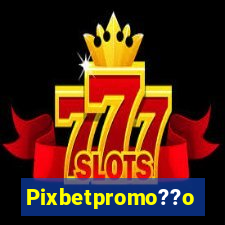 Pixbetpromo??o