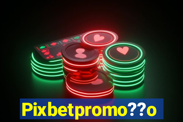 Pixbetpromo??o