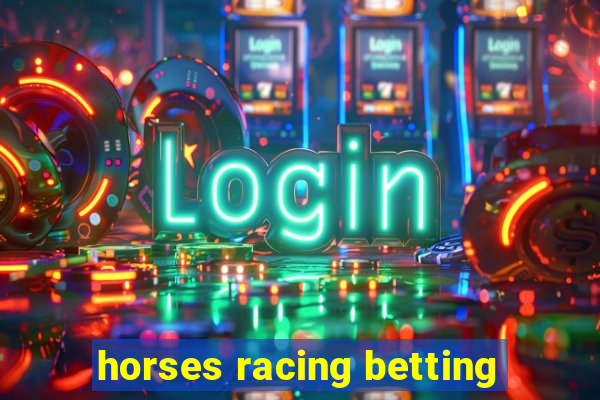 horses racing betting