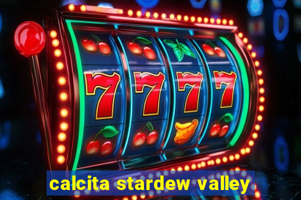 calcita stardew valley